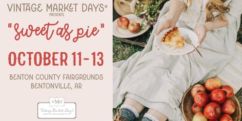 Vintage Market Days® of NW Arkansas - "Sweet as Pie"