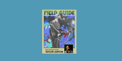 Field Guide with Taylor Ahston