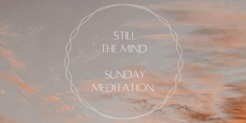 Still the Mind - Sunday Meditation