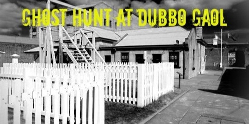 Frightfully Good Ghost Hunt at Old Dubbo Gaol - Friday 4th October 2024