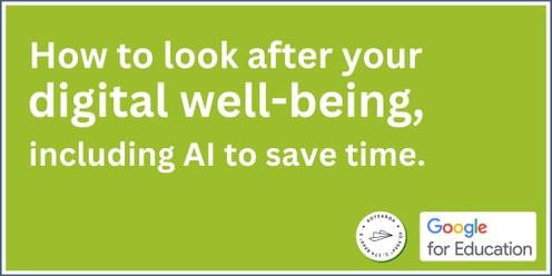 How to look after your digital well-being, including using AI to save time.