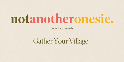 Not Another Onesie  'Gather Your Village' Event