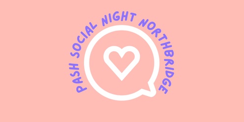 PASH All Ages Social Night - Northbridge 