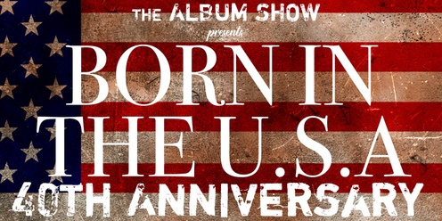The Album Show - Born In The USA 40th Anniversary