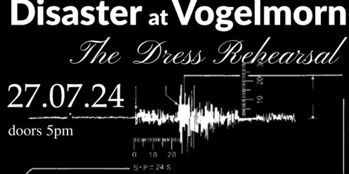 Disaster at Vogelmorn: The Dress Rehearsal