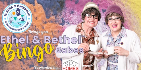 Te Kura o Ōhinetahi - Governors Bay School and SPJ Homes presents Ethel & Bethel Bingo Babes