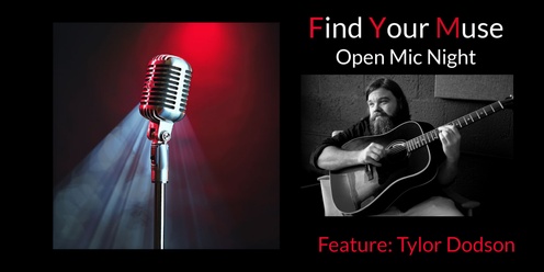 Find Your Muse Open MIC featuring Tyler Dodson!