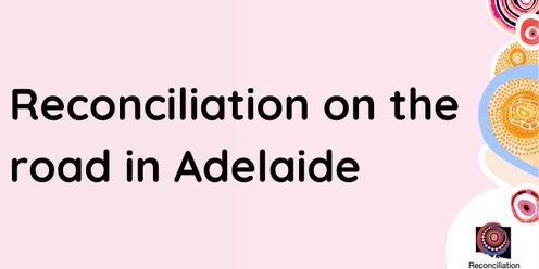 Reconciliation on the road - Adelaide