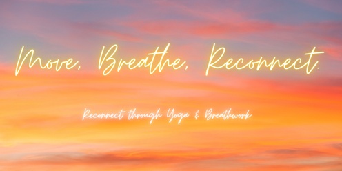 MOVE, BREATHE, RECONNECT- Yoga, Meditation and Breathwork