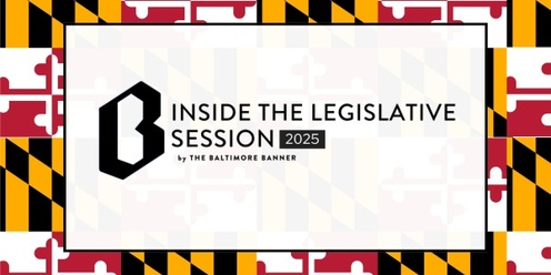 The Baltimore Banner's Inside the Legislative Session 