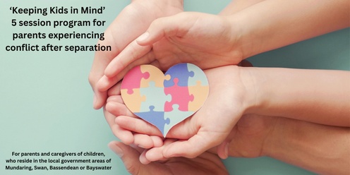 KEEPING KIDS IN MIND - A 5 SESSION PROGRAM FOR PARENTS EXPERIENCING CONFLICT AFTER SEPARATION