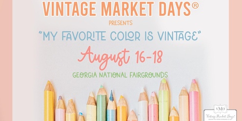 Vintage Market Days® of Central Georgia presents "My Favorite Color is Vintage"