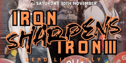 IRON SHARPENS IRON III COMPETITION (DEADLIFT ONLY)