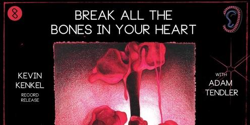 Deep Listening IV: Break All The Bones In Your Heart - Kevin Kenkel Album Release