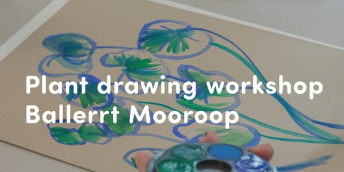 Plant drawing workshop! 🌿 Ballerrt Mooroop