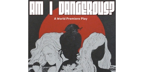 "Am I Dangerous?" a World Premiere Play by e.k. doolin