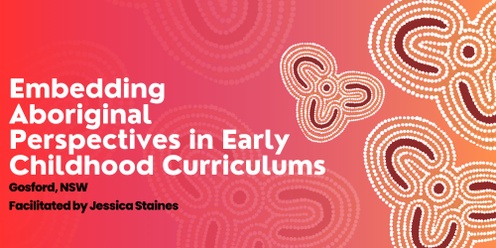 "Embedding Aboriginal Perspectives in Early Childhood Curriculums" February 2025 Gosford