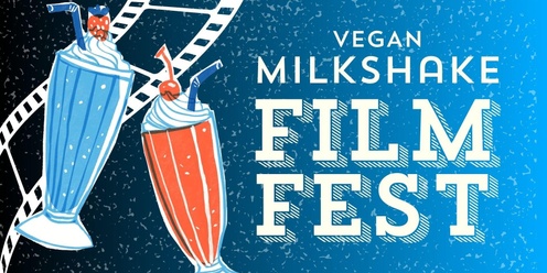 Vegan Milkshakes & Film Fest