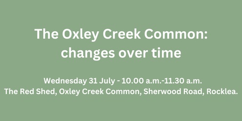 The Oxley Creek Common: changes over time