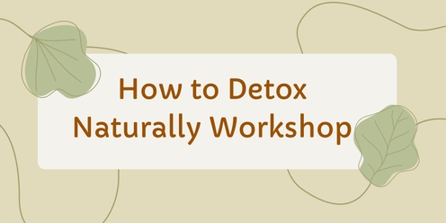 How to Detox Naturally Workshop - Narooma Workshop