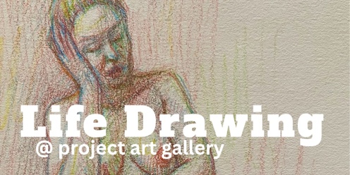 Life Drawing @ project gallery