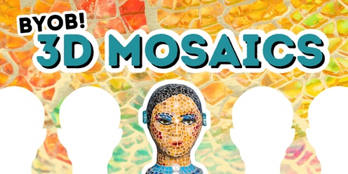 3D Mosaics BYOB Workshop