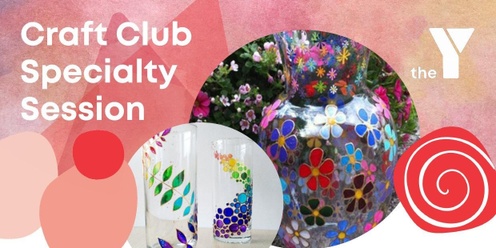 YMCA Craft Club Specialty Session - Glass Painting Workshop