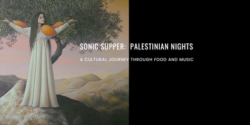 Sonic Supper: Palestinian Nights – A cultural journey through food and music