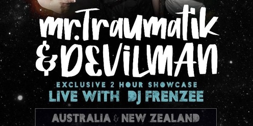 MR TRAUMATIK & DEVILMAN LIVE WITH DJ FRENZEE AUZ/NZ TOUR