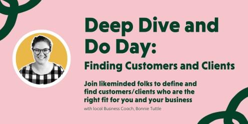 Deep Dive and Do Day - Customers and Clients