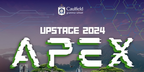 Caulfield Campus present UPSTAGE : APEX