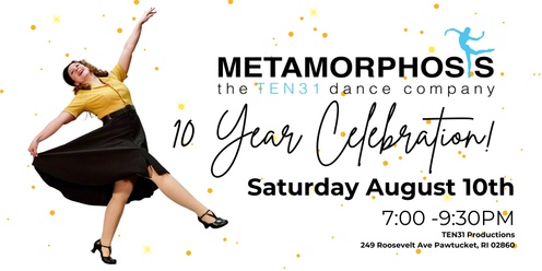 Metamorphosis: the TEN31 Dance Company 10 YEAR CELEBRATION!
