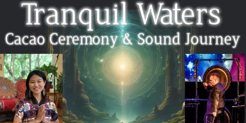 Tranquil Waters (Cacao Ceremony & Floating Sound Journey)