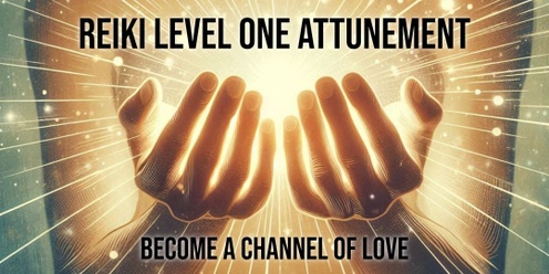 Reiki Level One Attunement: Become a Channel of Love (Sept 8)