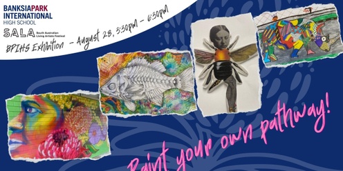 SALA festival Art exhibition -  BPIHS Art club presents  "Paint your Own pathway"