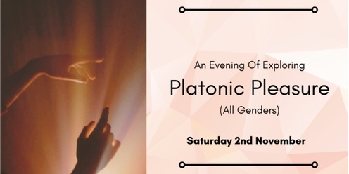 Platonic Pleasure - An Exploration (All Genders) 2nd November '24