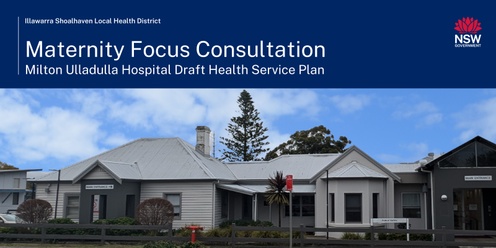 Milton Ulladulla Hospital Draft Health Service Plan: Maternity Focus Community Consultation