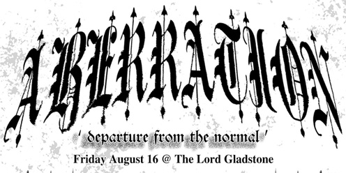 Aberration @ The Lord Gladstone ft. SOMA/PLUME, Angel Grindr, InMortality + DEVOUR & Art