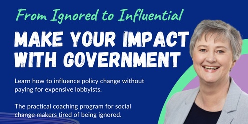From Ignored to Influential: Make Your Impact with Government 8 August 2024