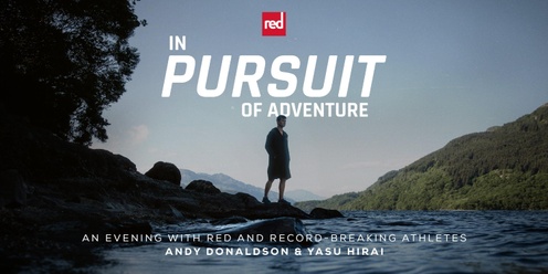 In Pursuit of Adventure - An evening with Red and record-breaking athletes Andy Donaldson & Yasu Hirai