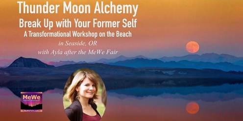 Thunder Moon Alchemy: Break Up with Your Former Self — A Transformational Workshop on the Beach in Seaside on 7-6-24