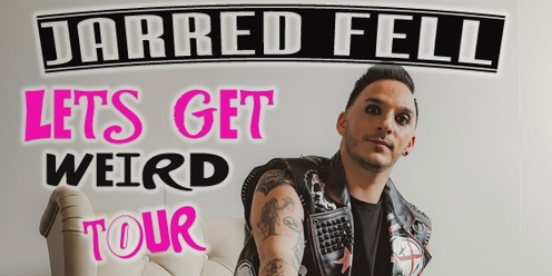 Jarrad Fell - Let's Get Weird Tour