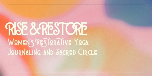 Rise & Restore - Women’s Restorative Yoga, Journaling, and Sacred Circle in Dee Why