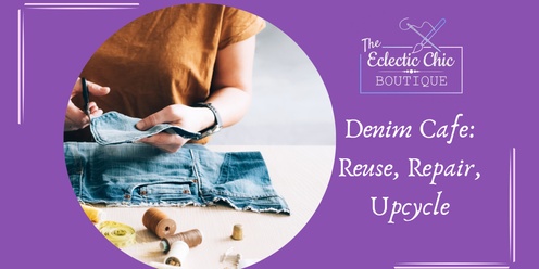 Denim Cafe – Repair, Mend, and Upcycle – Sewing Workshop