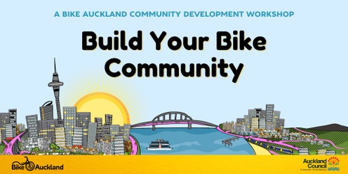 Build Your Bike Community - A Bike Auckland Community Development Workshop