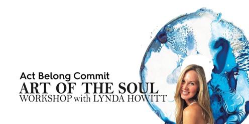 Act Belong Commit Art of the Soul Workshop with Lynda Howitt