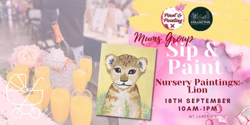 Nursery Paintings: Lion - Mum's Group Sip & Paint @ The General Collective