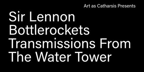 Sir Lennon, Bottlerockets & Transmissions From The Water Tower