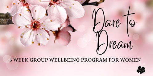 Dare to Dream - 5 week group wellbeing program for women