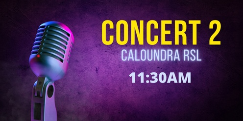 Concert 2 - 11:30AM - CALOUNDRA RSL